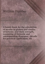 A handy book for the calculation of strains in girders and similar structures: and their strength, consisting of formul and corresponding diagrams, . details for practical application, etc