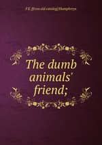 The dumb animals` friend;