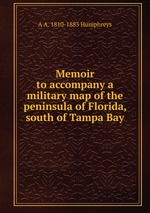 Memoir to accompany a military map of the peninsula of Florida, south of Tampa Bay