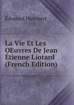 La Vie Et Les OEuvres De Jean tienne Liotard (French Edition)