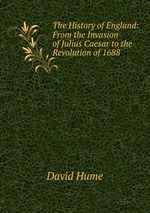 The History of England: From the Invasion of Julius Caesar to the Revolution of 1688