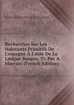 Recherches Sur Les Habitants Primitifs De L`espagne  L`aide De La Langue Basque, Tr. Par A. Marrast (French Edition)