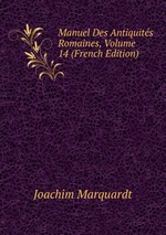 Manuel Des Antiquits Romaines, Volume 14 (French Edition)
