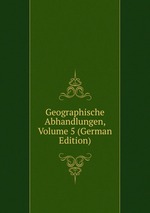Geographische Abhandlungen, Volume 5 (German Edition)