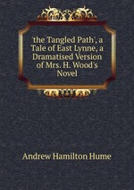 `the Tangled Path`, a Tale of East Lynne, a Dramatised Version of Mrs. H. Wood`s Novel