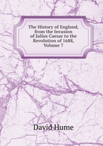 The History of England, from the Invasion of Julius Caesar to the Revolution of 1688, Volume 7