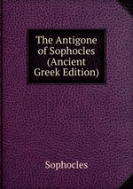 The Antigone of Sophocles (Ancient Greek Edition)
