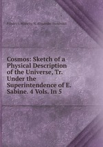 Cosmos: Sketch of a Physical Description of the Universe, Tr. Under the Superintendence of E. Sabine. 4 Vols. In 5