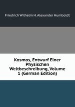 Kosmos, Entwurf Einer Physischen Weltbeschreibung, Volume 1 (German Edition)
