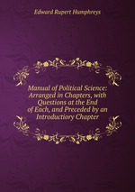 Manual of Political Science: Arranged in Chapters, with Questions at the End of Each, and Preceded by an Introductiory Chapter