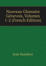 Nouveau Glossaire Gnevois, Volumes 1-2 (French Edition)