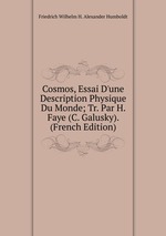 Cosmos, Essai D`une Description Physique Du Monde; Tr. Par H. Faye (C. Galusky). (French Edition)