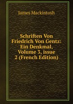 Schriften Von Friedrich Von Gentz: Ein Denkmal, Volume 3, issue 2 (French Edition)