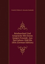 Briefwechsel Und Gesprche Mit Einem Jungen Freunde: Aus Den Jahren 1848 Bis 1856 (German Edition)