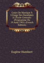 Cours De Manique  L`Usage Des Dandidats  L`cole Centrale: (Programme Du 19 Aot 1901) (French Edition)