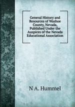 General History and Resources of Washoe County, Nevada, Published Under the Auspices of the Nevada Educational Association