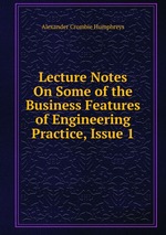 Lecture Notes On Some of the Business Features of Engineering Practice, Issue 1