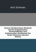 Smyrna: Mit Besonderer Rcksicht Auf Die Geographischen, Wirthschaftlichen Und Intellectuellen Verhltnisse Von Vorder-Kleinasien (German Edition)