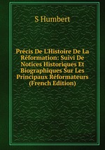 Prcis De L`Histoire De La Rformation: Suivi De Notices Historiques Et Biographiques Sur Les Principaux Rformateurs (French Edition)