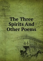 The Three Spirits And Other Poems