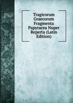 Tragicorum Graecorum Fragmenta Papyracea Nuper Reperta (Latin Edition)
