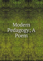 Modern Pedagogy; A Poem
