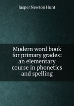 Modern word book for primary grades: an elementary course in phonetics and spelling