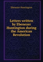 Letters written by Ebenezer Huntington during the American Revolution