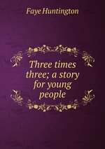 Three times three; a story for young people