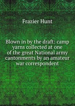 Blown in by the draft: camp yarns collected at one of the great National army cantonments by an amateur war correspondent
