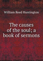 The causes of the soul; a book of sermons