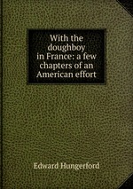 With the doughboy in France: a few chapters of an American effort