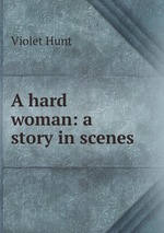 A hard woman: a story in scenes