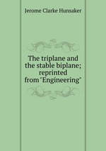 The triplane and the stable biplane; reprinted from "Engineering"