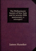 The Philharmonic Society of New York and its seventy-fifth anniversary; a retrospect