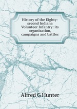 History of the Eighty-second Indiana Volunteer Infantry: its organization, campaigns and battles