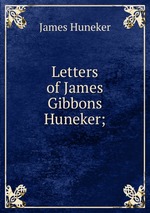 Letters of James Gibbons Huneker;