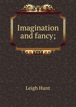Imagination and fancy;