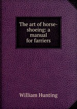The art of horse-shoeing: a manual for farriers