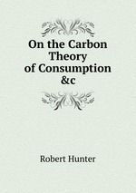 On the Carbon Theory of Consumption &c