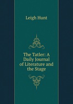 The Tatler: A Daily Journal of Literature and the Stage