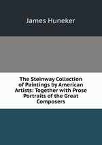 The Steinway Collection of Paintings by American Artists: Together with Prose Portraits of the Great Composers