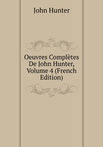 Oeuvres Compltes De John Hunter, Volume 4 (French Edition)