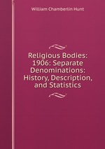 Religious Bodies: 1906: Separate Denominations: History, Description, and Statistics