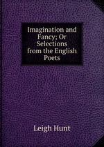 Imagination and Fancy; Or Selections from the English Poets