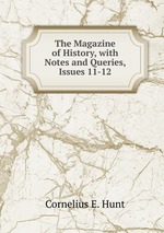 The Magazine of History, with Notes and Queries, Issues 11-12