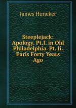 Steeplejack: Apology. Pt.I. in Old Philadelphia. Pt. Ii. Paris Forty Years Ago