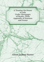 A Treatise On Power of Sale Under Mortgages of Realty: With Appendix of Statutes and Forms