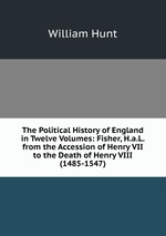 The Political History of England in Twelve Volumes: Fisher, H.a.L. from the Accession of Henry VII to the Death of Henry VIII (1485-1547)