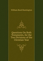 Questions On Both Testaments, for the Two Divisions of the Christian Year